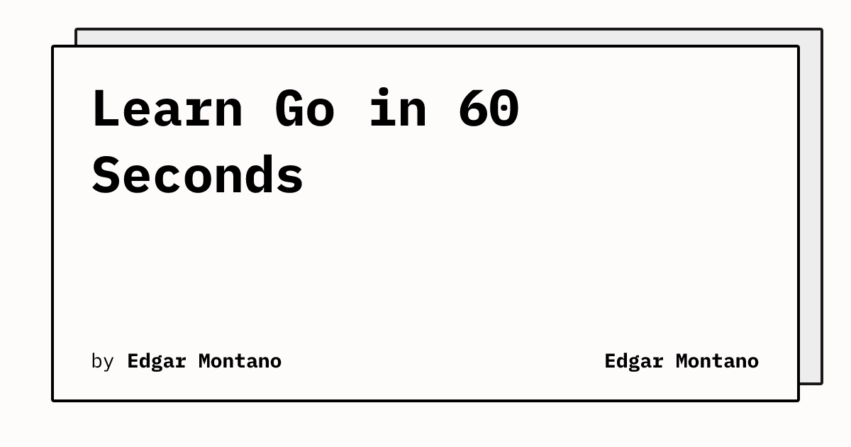 Learn Go in 60 Seconds | Edgar Montano