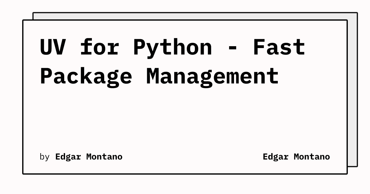 UV for Python - Fast Package Management | Edgar Montano